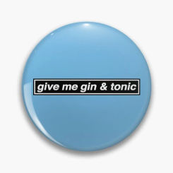 Give Me Gin & Tonic - Tribute Pin Buttons Brooches  Jewelry Accessory Customize Brooch Fashion Lapel Badges