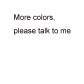 more colors