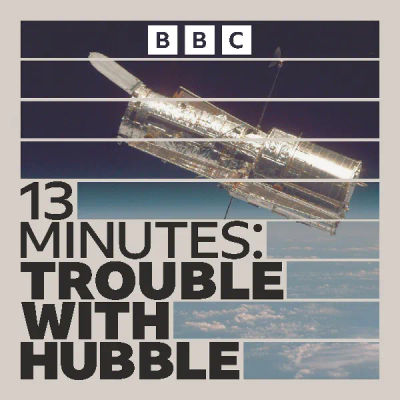 13 Minutes: Trouble with Hubble podcast artwork