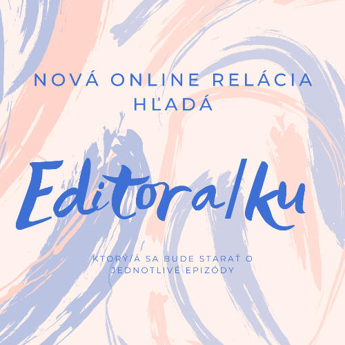 Dobrovoľnícky projekt Nová online relácia hľadá editora/ku jednotlivých epizód