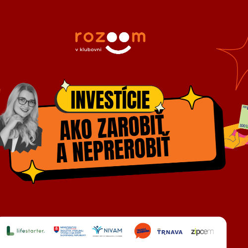 Príležitosť ROZOOM / Investície: Ako zarobiť a neprerobiť?