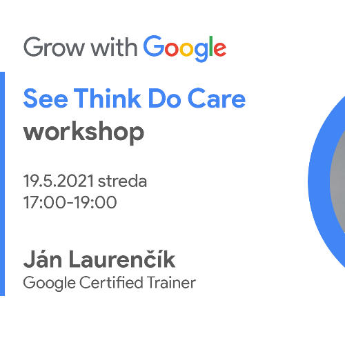 Príležitosť Workshop I AMbitious s Grow with Google: See, Think, Do, Care