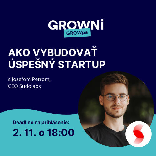 Príležitosť GROWps: Ako vybudovať úspešný startup s Jozefom, CEO of Sudolabs