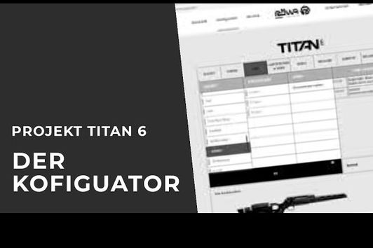 Projekt Titan 6 - Der Konfigurator - Auf dem Weg zur neuen Jagdwaffe - Teil 1