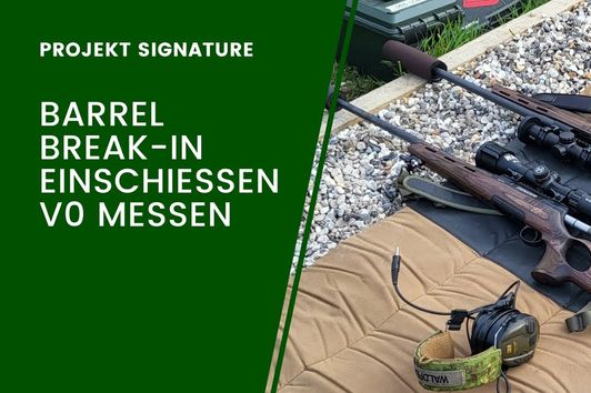 Barrel Break-In / Einschießen / V0 Messen - Projekt Signature Teil 3