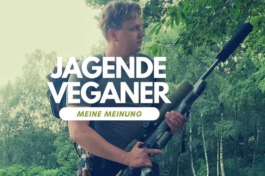 Jeganer & Jegetarier - Jagende Veganer & Vegetarier- Meine Meinung zum neuen Trend