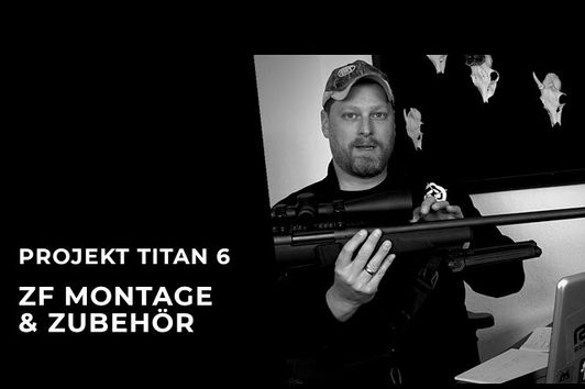 Projekt Titan 6 - Montage & Zubehör - Auf dem Weg zur neuen Jagdwaffe - Teil 3