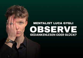 Mentalist Luca Gygli | OBSERVE - Gedankenlesen oder Glück?