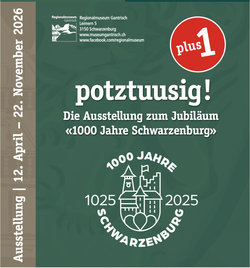 potztuusig plus 1! Die Ausstellung zu 1000 Jahre Schwarzenburg