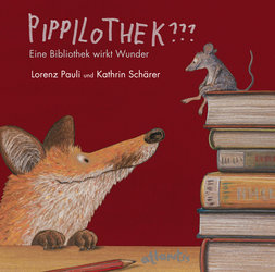 Pippilothek: eine Bibliothek wirkt Wunder - Bilderbuchgeschichte