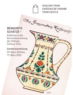 Bewahrte Schätze - Einblicke in die Keramiksammlung der Stiftung Schloss Thun