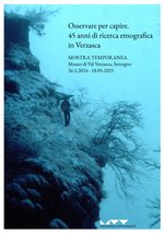 OSSERVARE PER CAPIRE. 45 ANNI DI RICERCA ETNOGRAFICA IN VERZASCA / BEOBACHTEN. UM ZU VERSTEHEN. 45 JAHRE ETHNOGRAPHISCHE FORSCHUNG IM VERZASCATAL