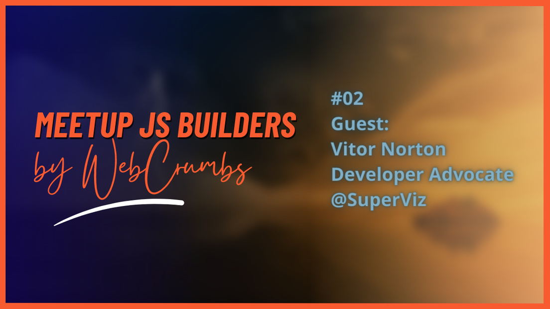 Cover Photo for JS Builder meetup #02 with Vitor Norton