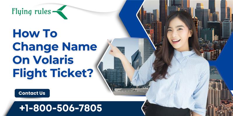 How To Change Name On Volaris Flight Ticket