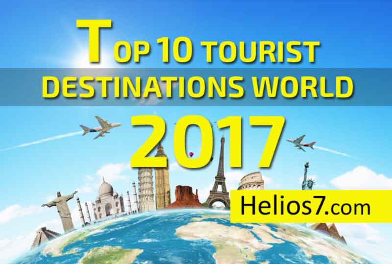 Top 10 Tourist Destinations in the World 2017 - Helios7.com