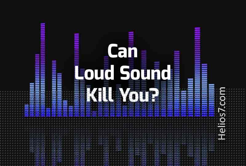 can loud sound kill you can loud sound kill you