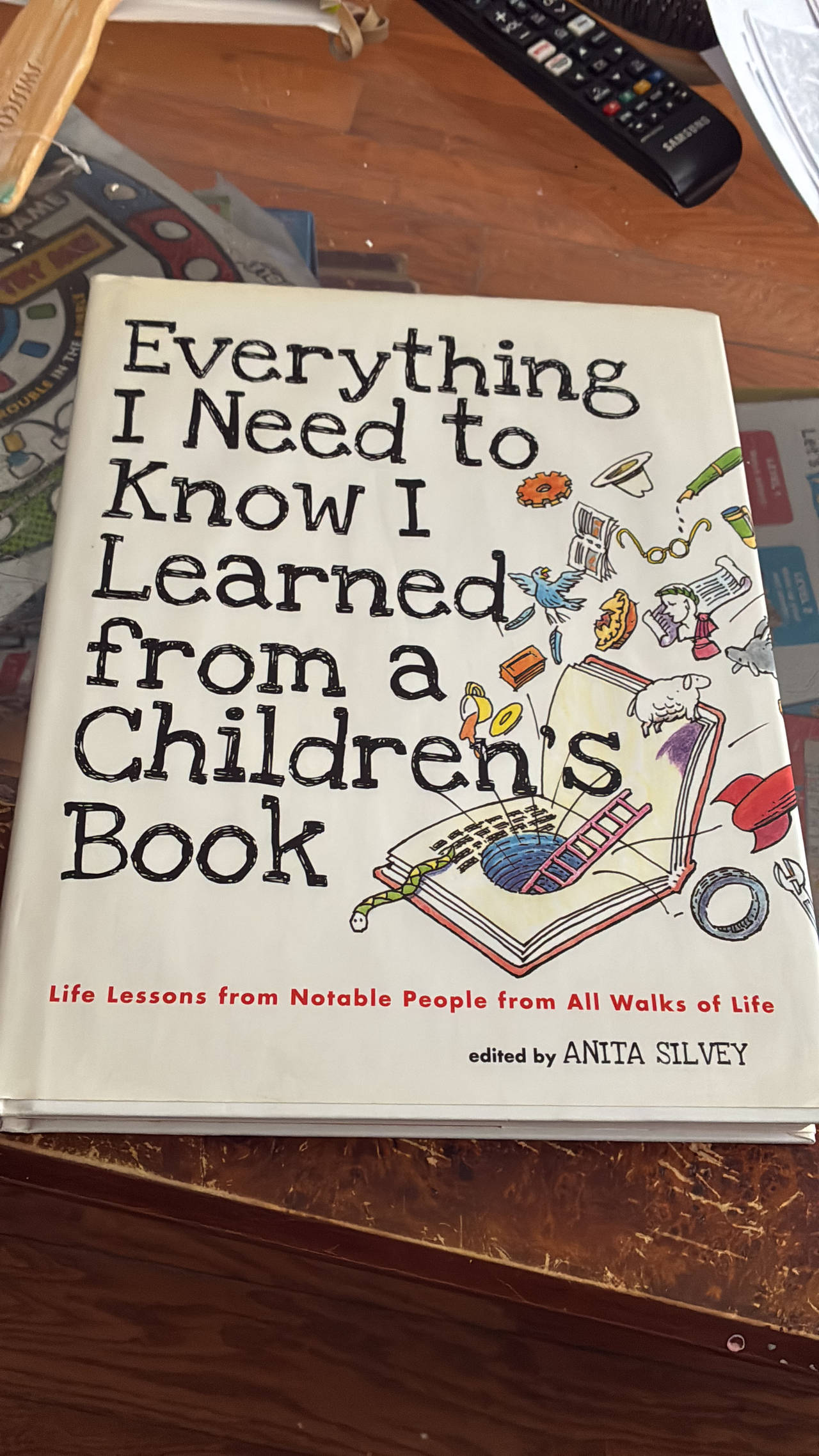 Everything I Need to Know I Learned from a Children's Book: Life Lessons from Notable People from All Walks of Life