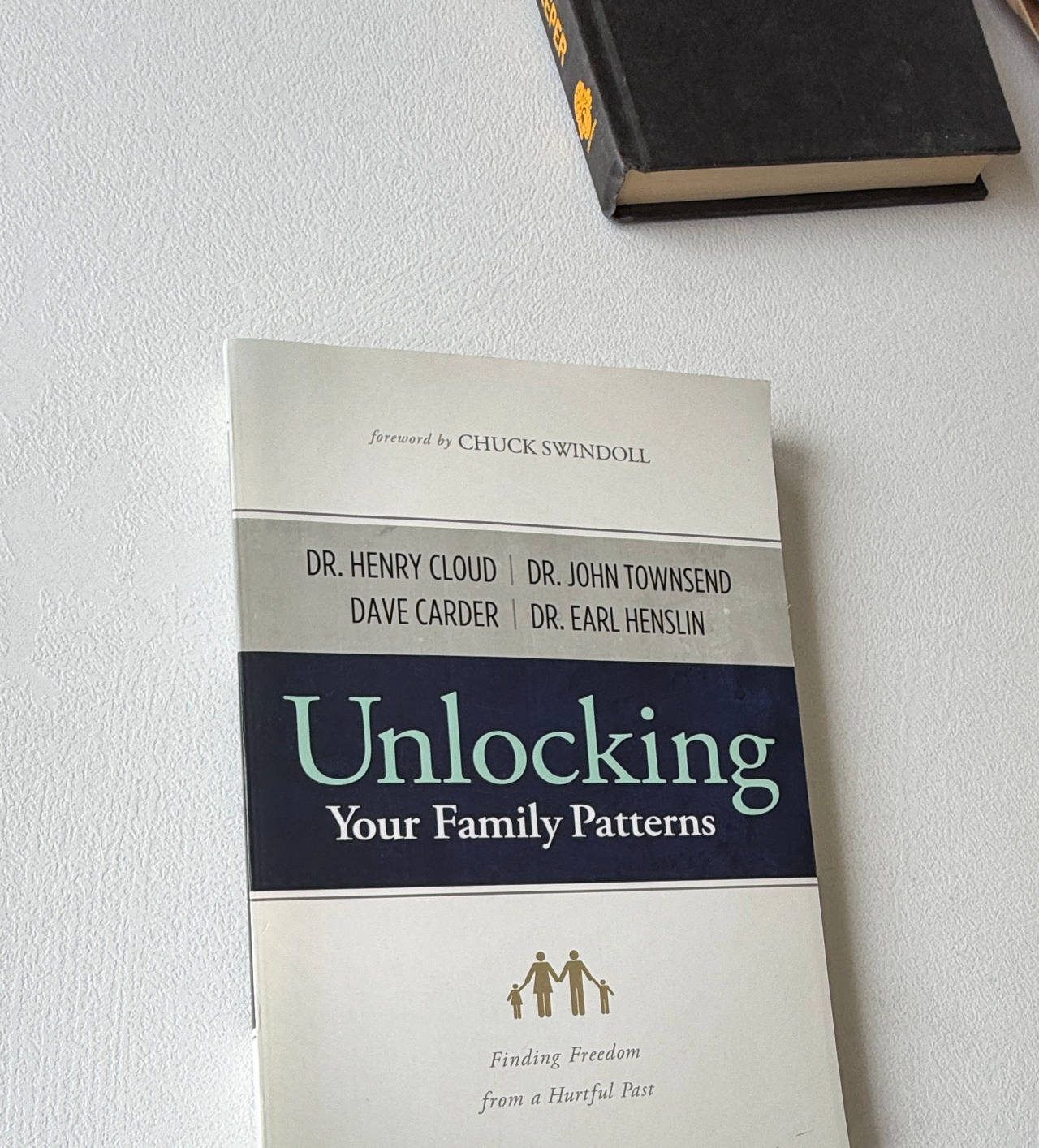 Unlocking Your Family Patterns by Dr. Henry Cloud, Dr. John Townsend, Dave Carder, and Dr. Earl Henslin