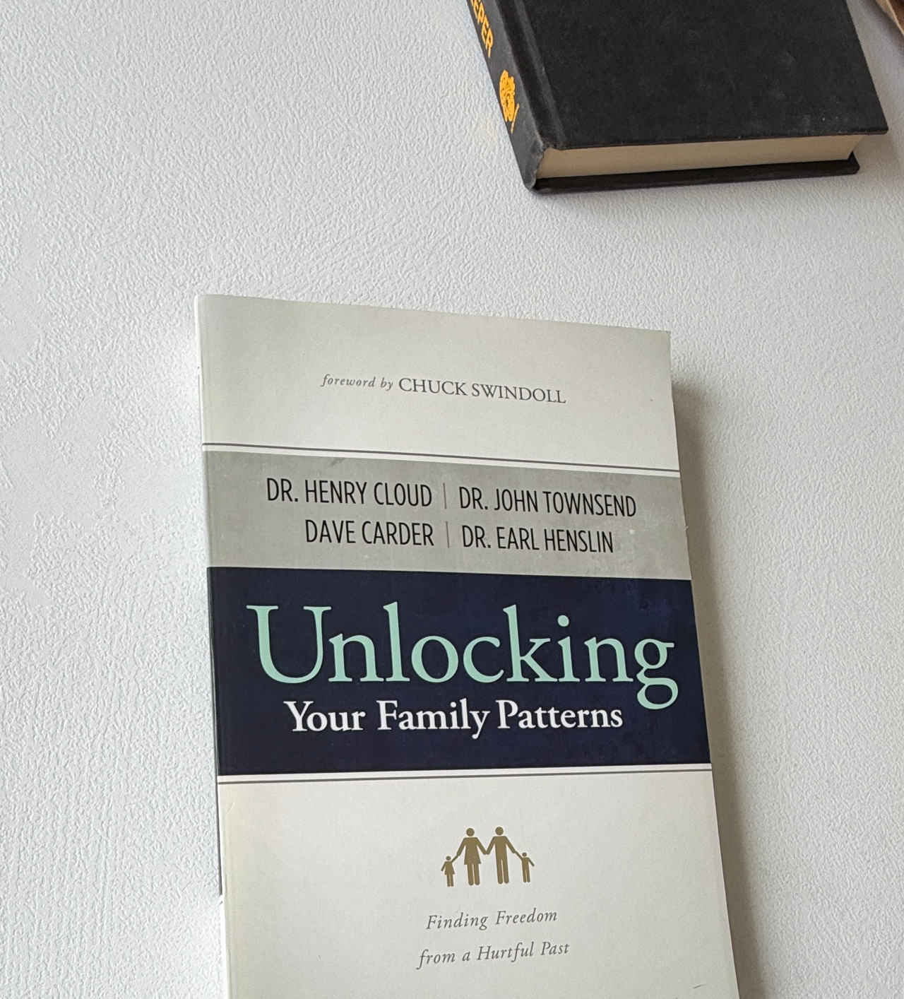 Unlocking Your Family Patterns by Dr. Henry Cloud, Dr. John Townsend, Dave Carder, and Dr. Earl Henslin