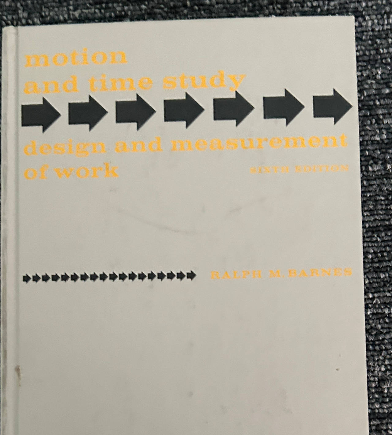Motion and Time Study: Design and Measurement of Work by Ralph M. Barnes (6th Edition)