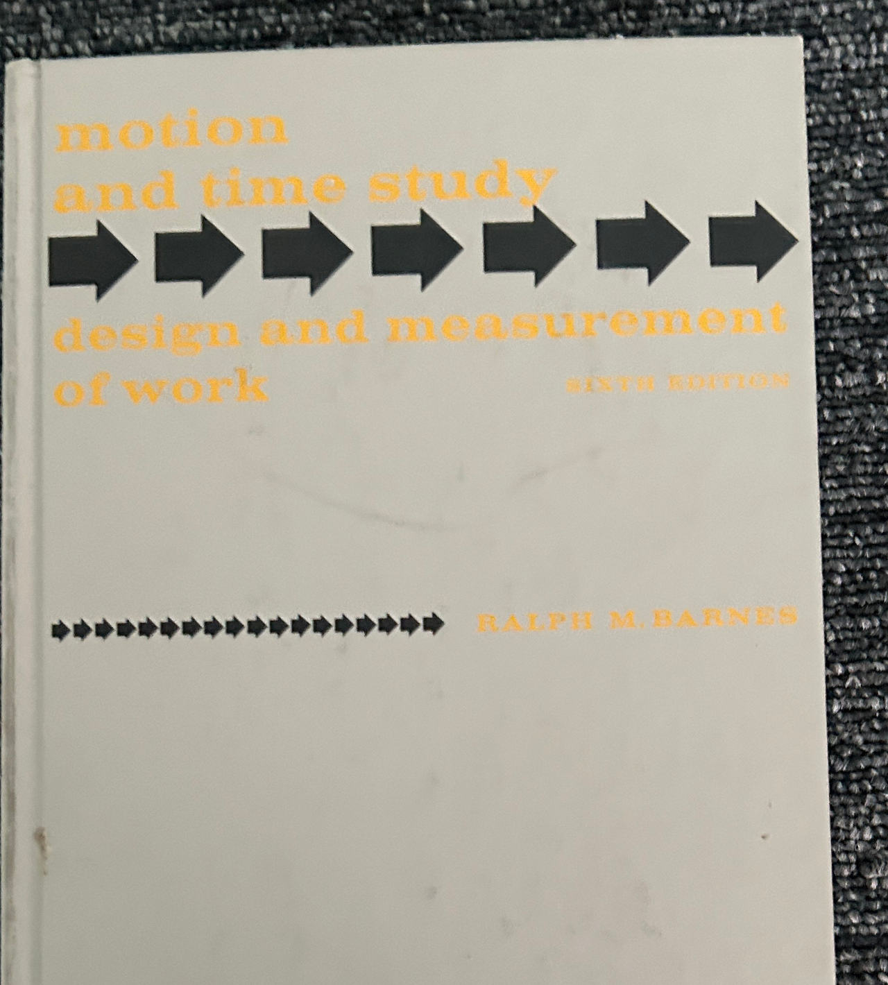 Motion and Time Study: Design and Measurement of Work by Ralph M. Barnes (6th Edition)
