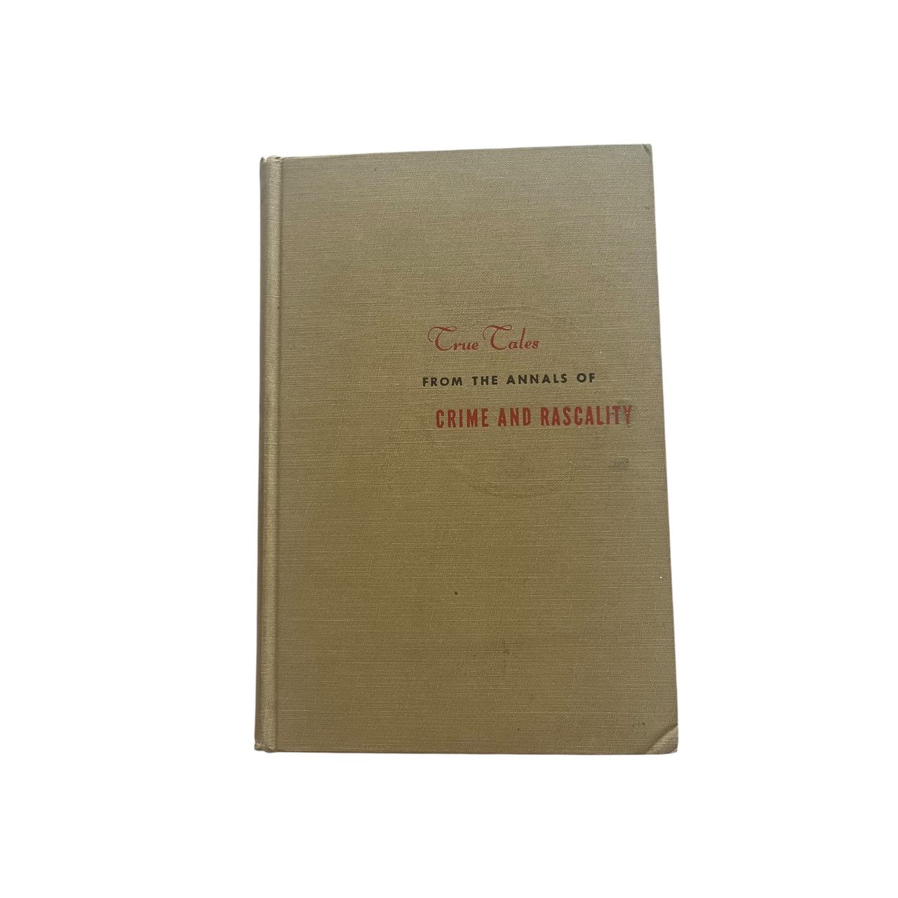 True Tales from the Annals of Crime and Rascality by St. Clair McKelway
