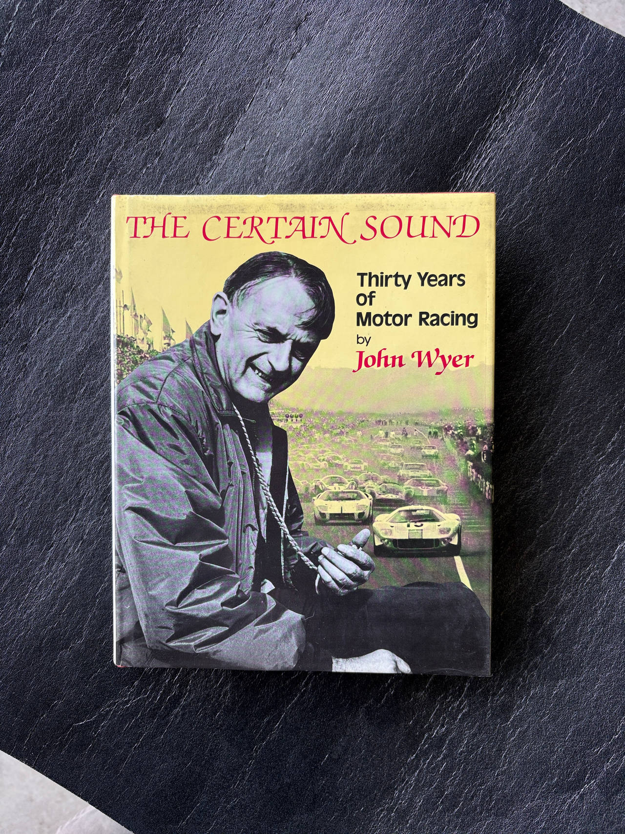 The Certain Sound: Thirty Years of Motor Racing by John Wyer