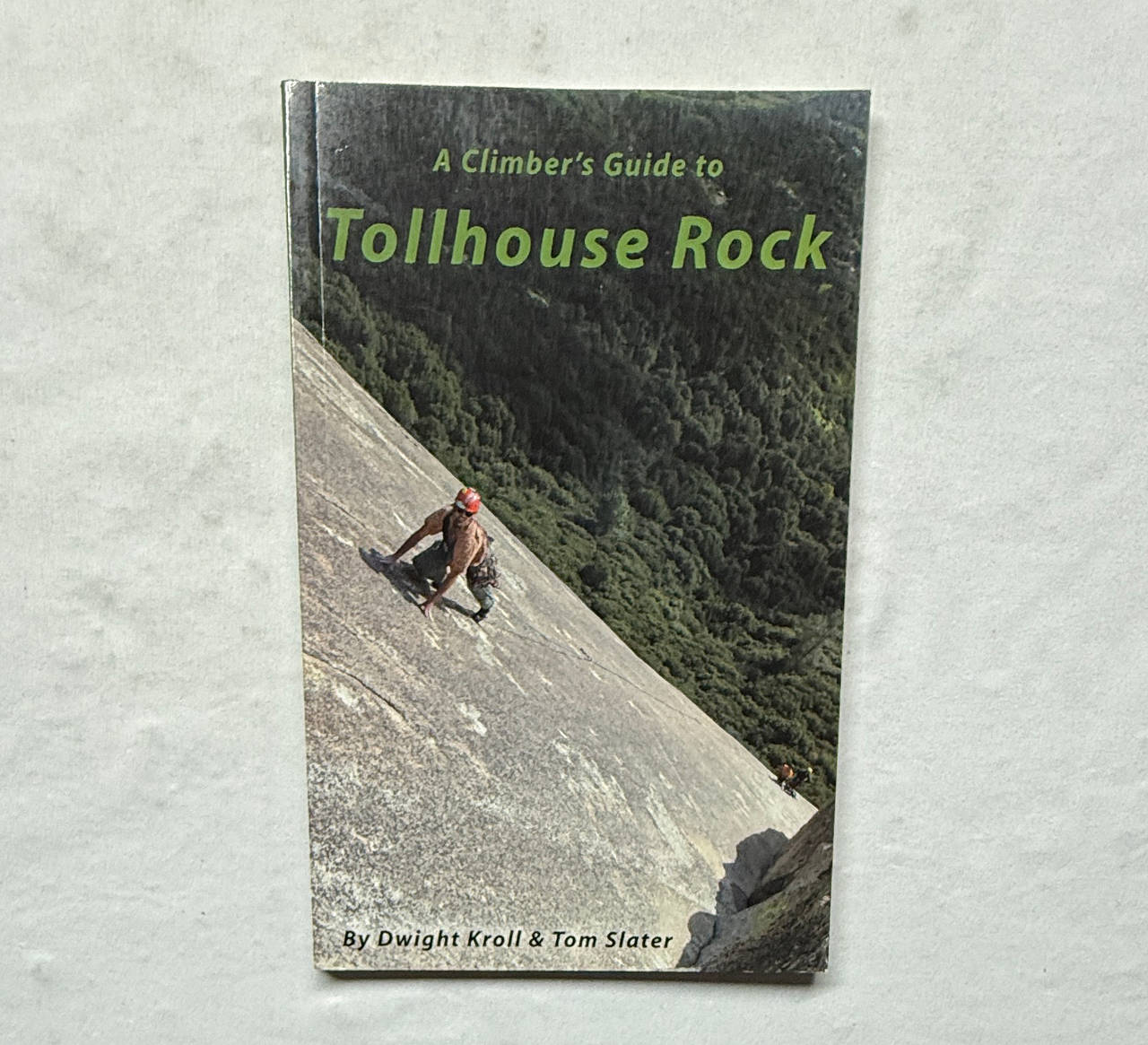 A Climber's Guide to Tollhouse Rock by Dwight Kroll & Tom Slater