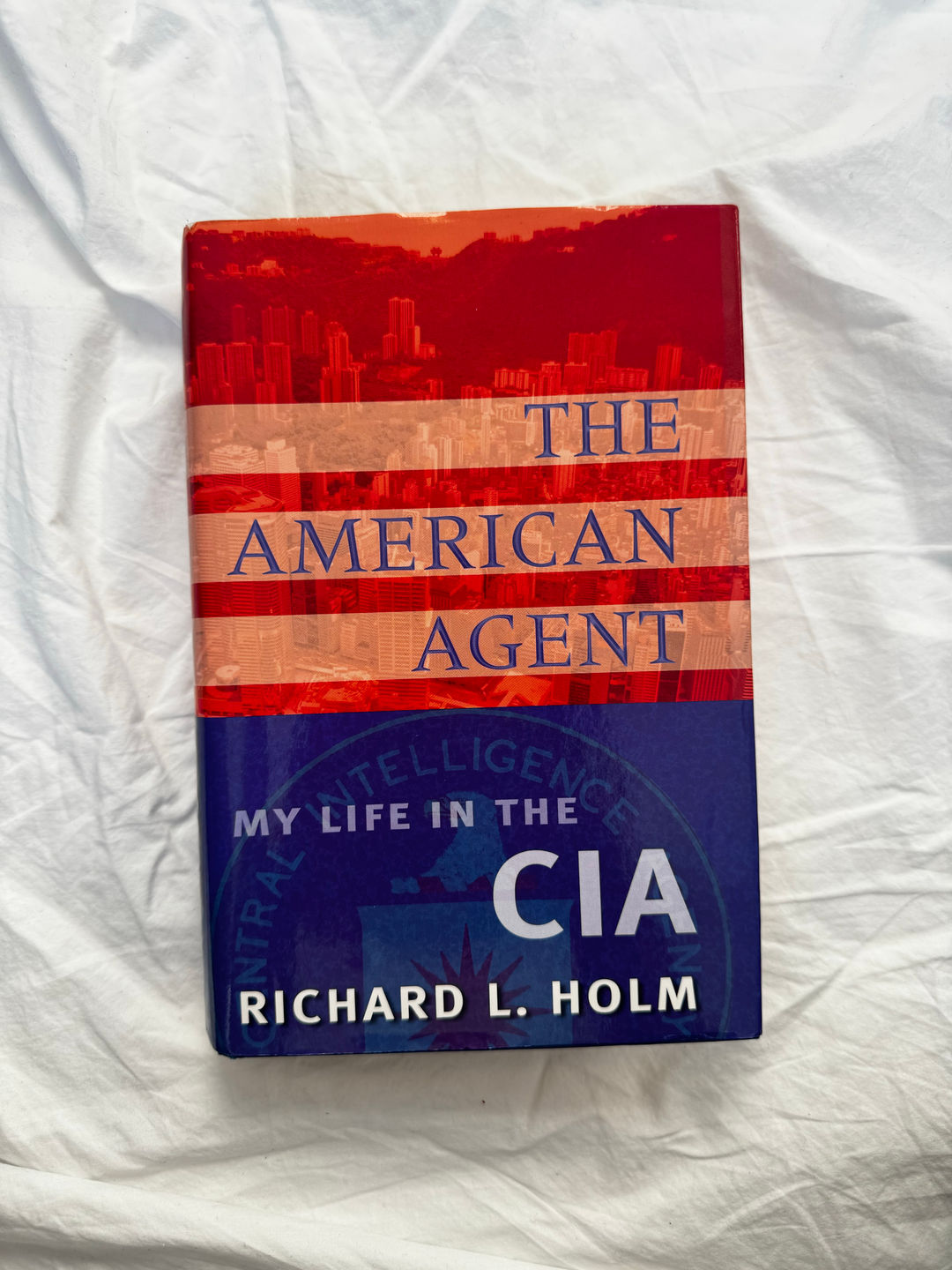 The American Agent: My Life in the CIA by Richard L. Holm