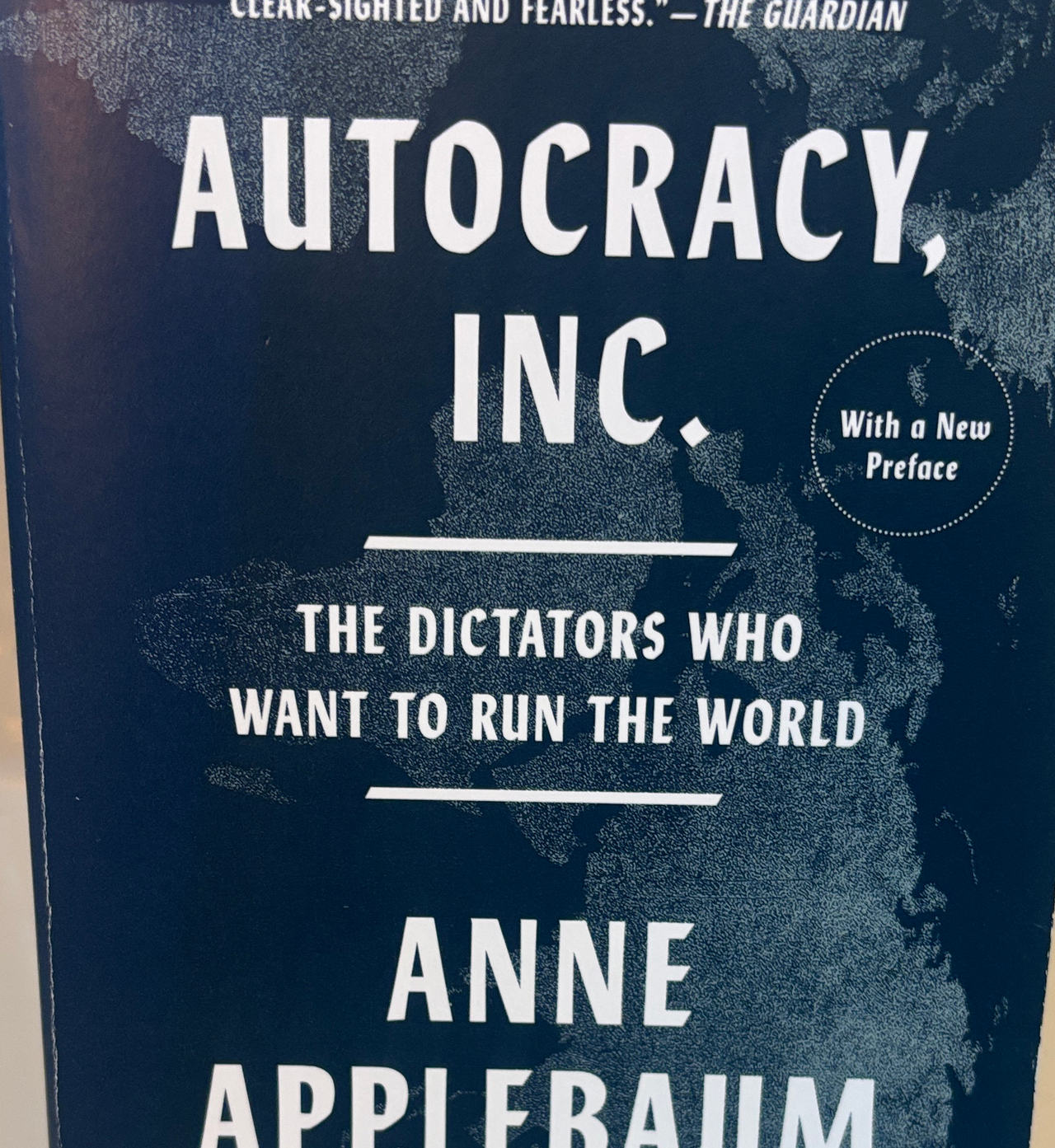Autocracy, Inc.: The Dictators Who Want to Run the World by Anne Applebaum