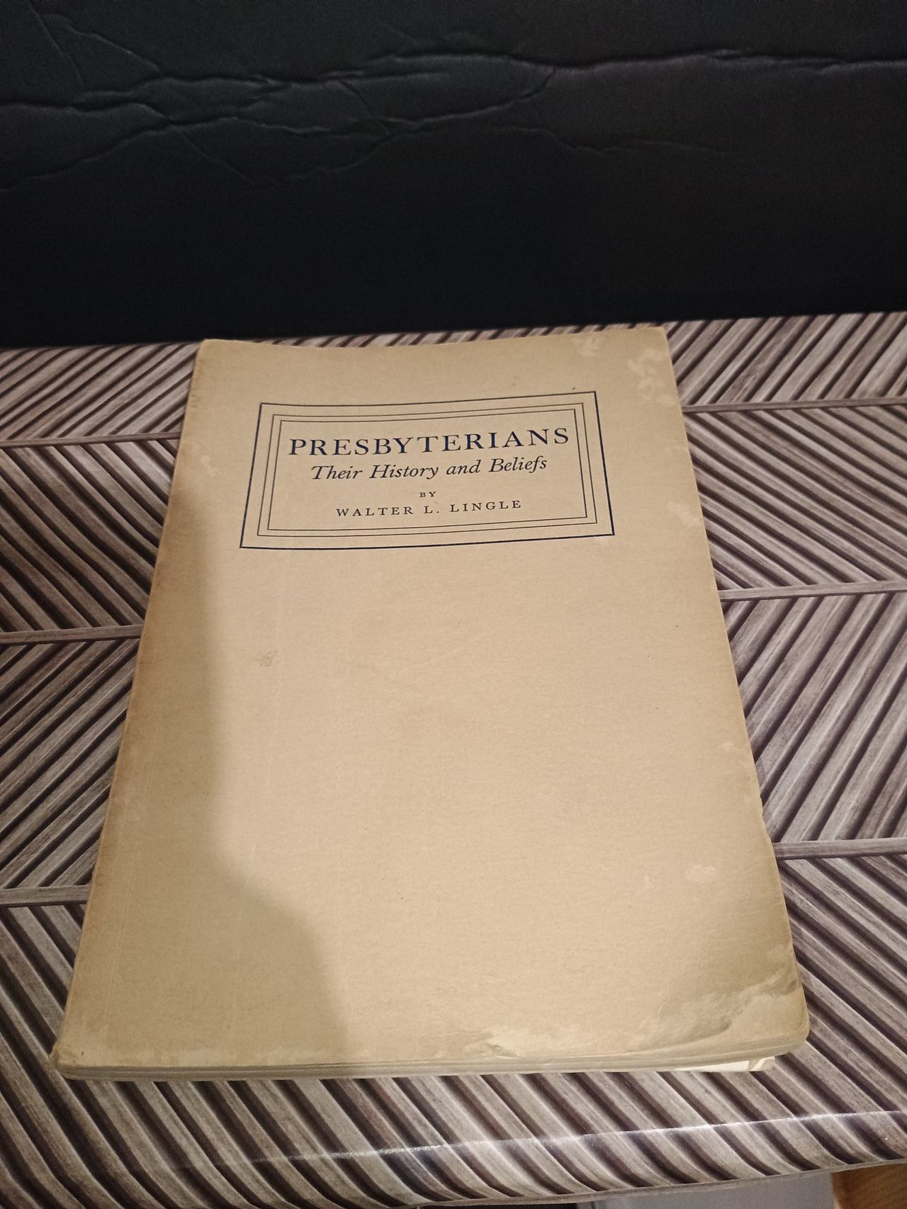 Presbyterians: Their History and Beliefs by Walter L. Lingle