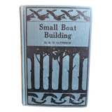 Small Boat Building by H. W. Patterson (Hardcover) 1938 - Image 1