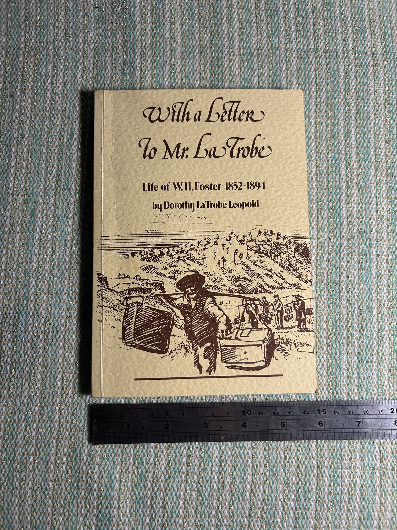 With a Letter to Mr. La Trobe: Life of W.H. Foster 1852-1894