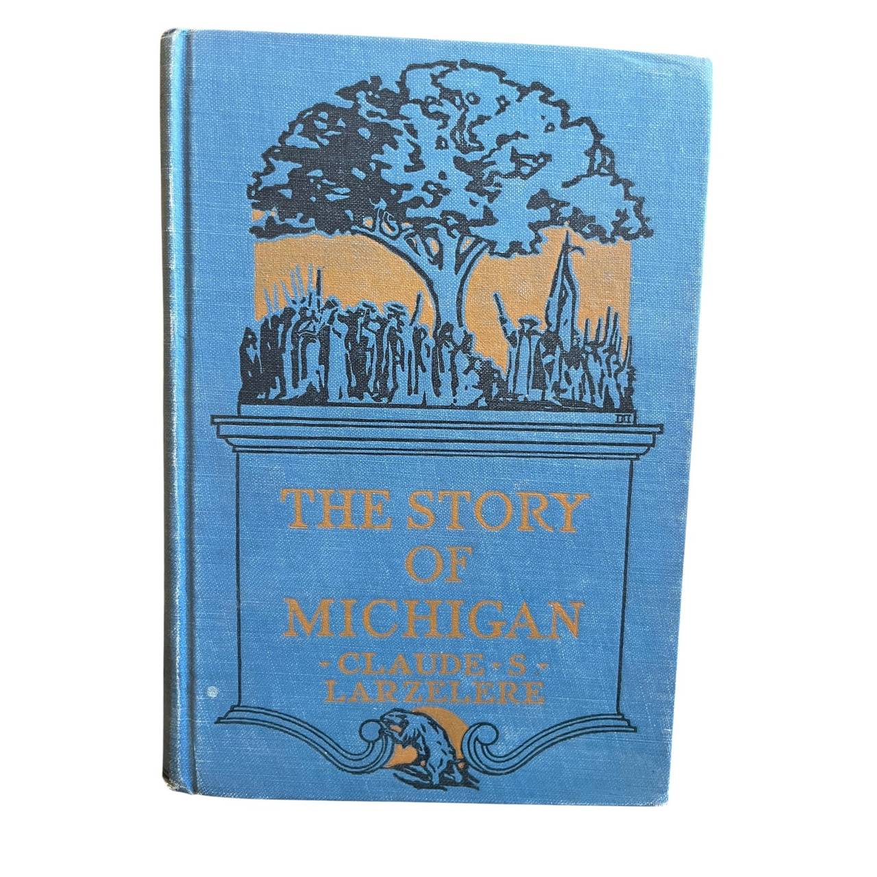 The Story of Michigan by Claude S. Larzelere 1929