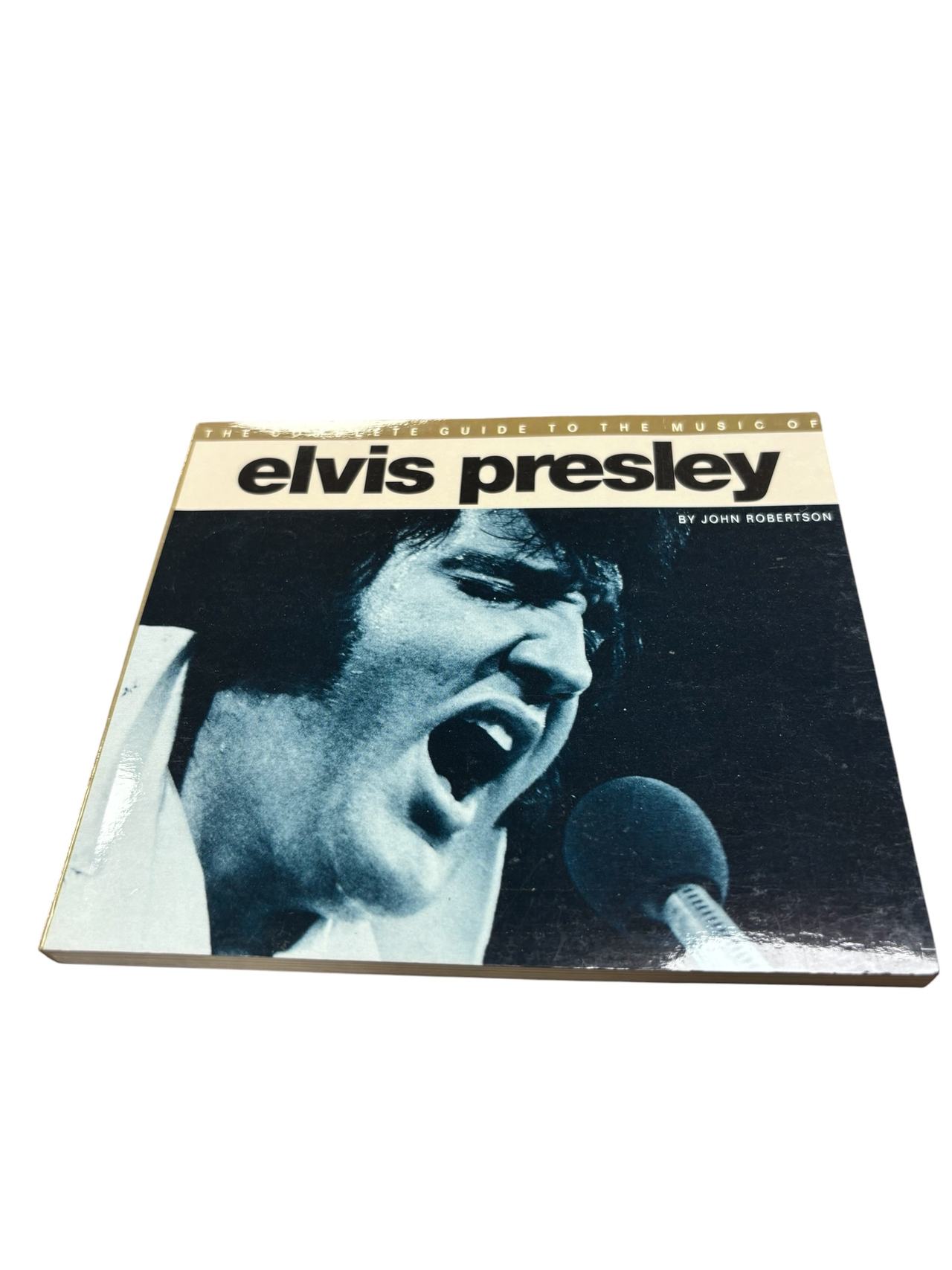 The Complete Guide to the Music of Elvis Presley by John Robertson