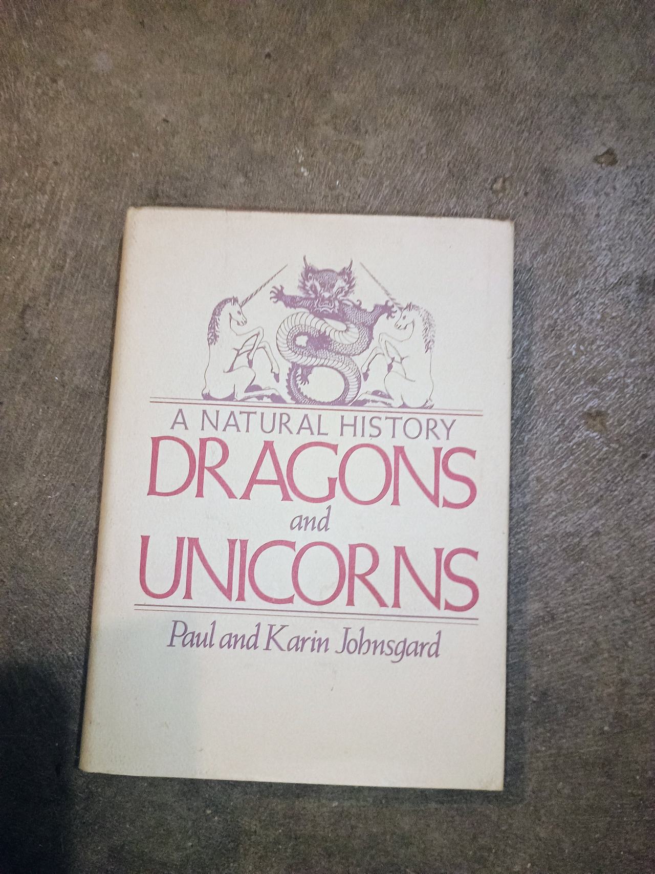 Dragons and Unicorns: A Natural History by Paul and Karin Johnsgard