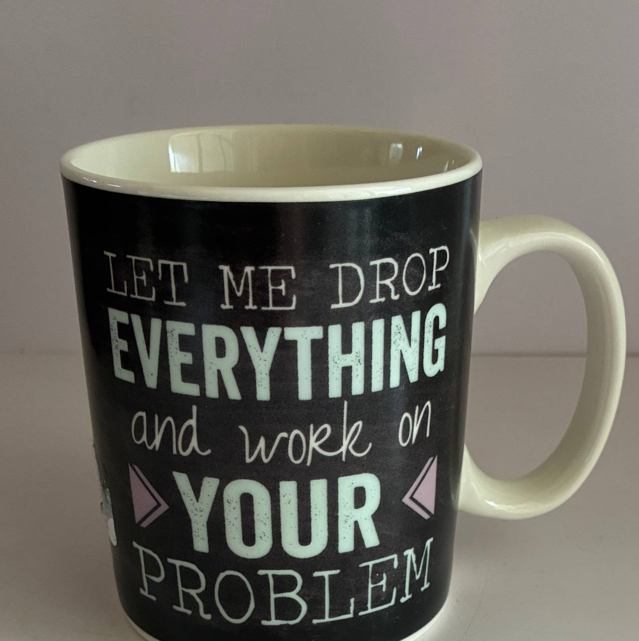 "Let Me Drop Everything" Sarcastic Coffee Mug