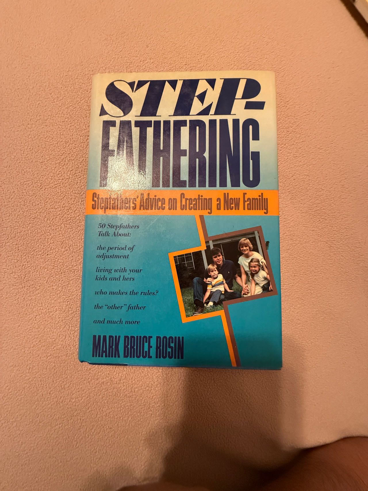 Stepfathering: Stepfathers' Advice on Creating a New Family