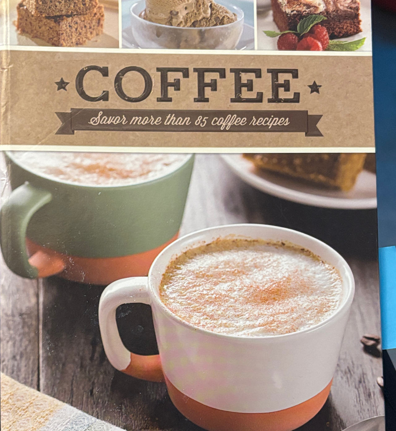 Coffee: Savor more than 85 coffee recipes (Cookbook)