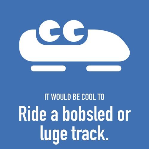 It would be cool to bobsled