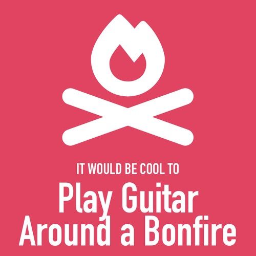 It would be cool to guitar bonfire