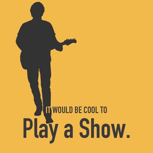 It would be cool to play a show