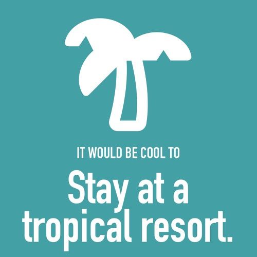 It would be cool to stay at a tropical resort