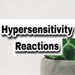 What is hypersensitivity reaction, its types, allergies caused by them, symptoms and treatment