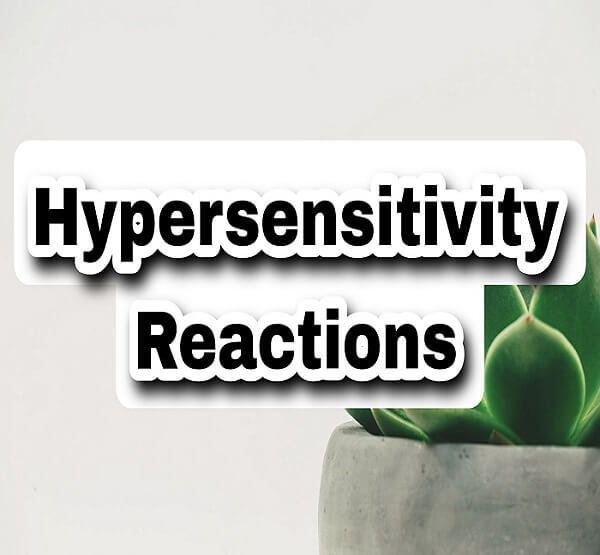 What is hypersensitivity reaction, its types, allergies caused by them, symptoms and treatment