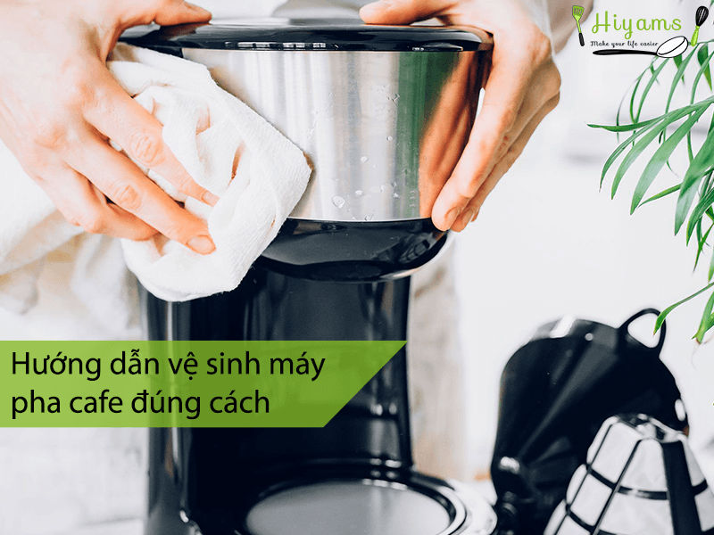 Hướng dẫn vệ sinh máy pha cafe đúng cách