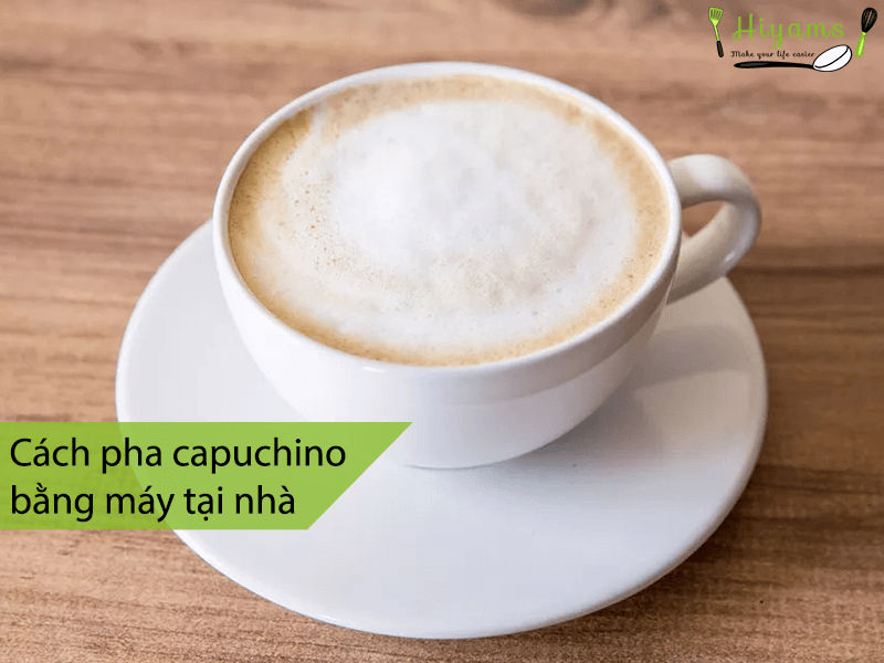 Cách pha capuchino bằng máy tại nhà