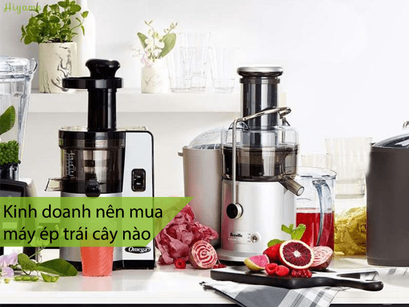 Kinh doanh nên mua máy ép trái cây nào