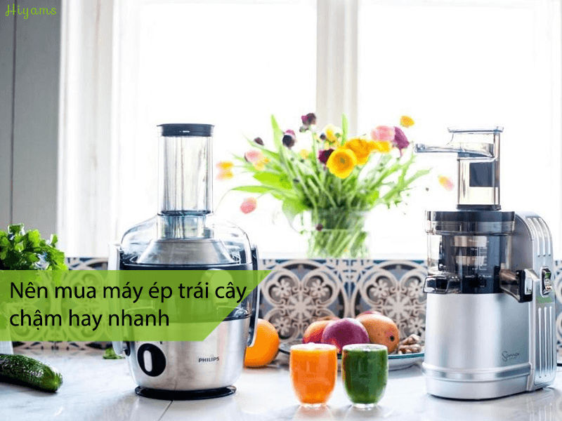 Nên mua máy ép trái cây chậm hay nhanh