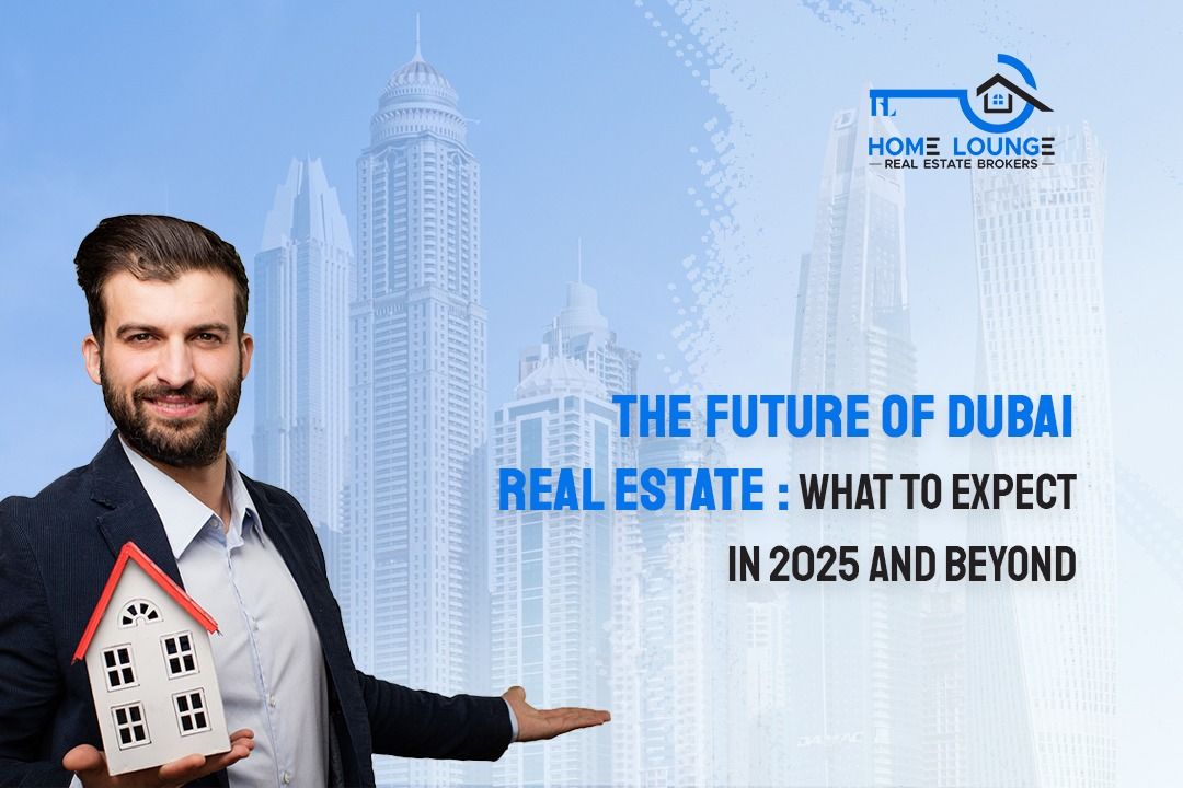 The Future of Dubai Real Estate: What to Expect in 2025 and Beyond.